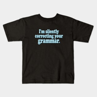 I'm Silently Correcting Your Grammar Kids T-Shirt